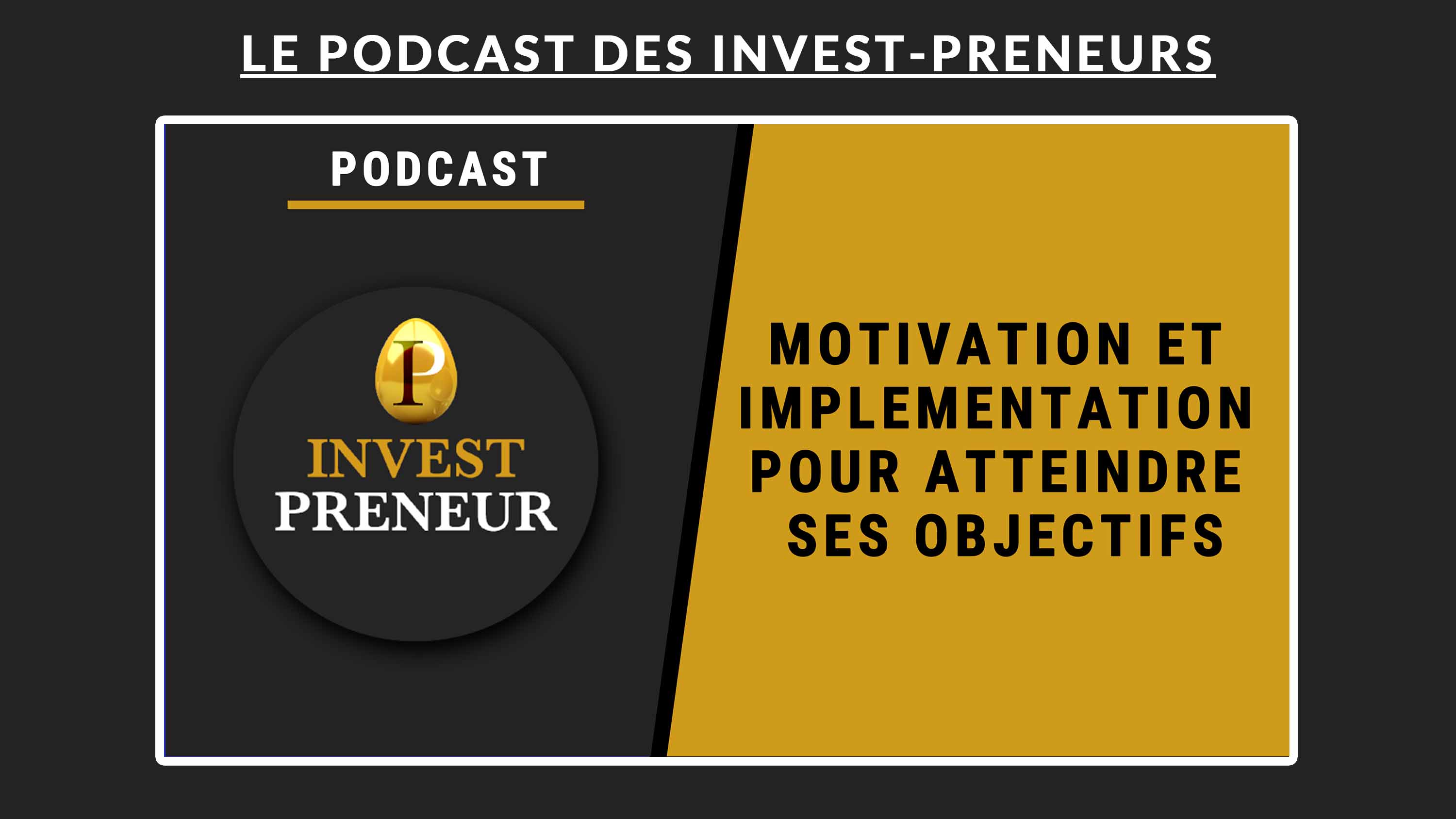 IMAGE EN AVANT - Podcast Julien Malengo Invest Preneur 1 - Motivation et implémentation pour atteindre ses objectifs